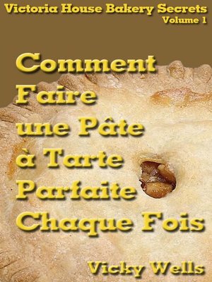 cover image of Comment Faire une Pâte à Tarte Parfaite--Chaque Fois